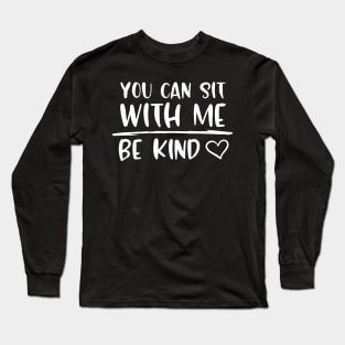 YOU CAN SIT WITH ME BE KIND Long Sleeve T-Shirt